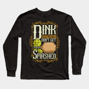 Pickleball Dink Responsibly Dont Get Smashed Long Sleeve T-Shirt